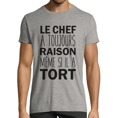 T-Shirt Humour Le Chef a toujours Raison même si il a Tort