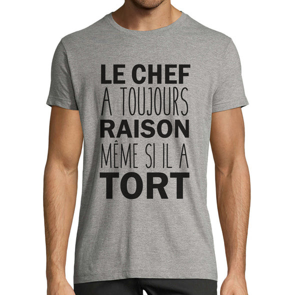 T-Shirt Humour Le Chef a toujours Raison même si il a Tort