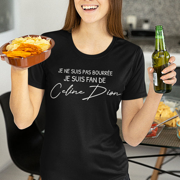T-Shirt humour Femme | Je ne suis pas bourrée, je suis fan de Céline Dion | Coupe ajustée | 100% coton | idée cadeau