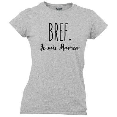T-Shirt Bref je suis Maman,Coupe ajustée MaxiShirt.fr