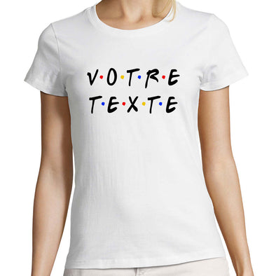 T-Shirt Blanc pour Femme | Personnalisable avec votre texte | Aspect logo Friends série tv | 100% coton imprimé en France