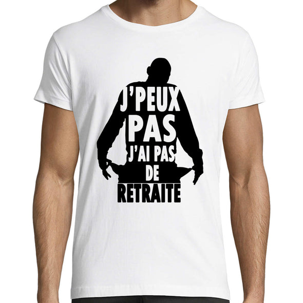 T-Shirt J'peux pas j'ai PAS de Retraite  | humour actu politique | 100% coton | Coupe régulière
