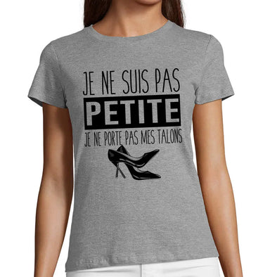 T-Shirt humour femme - j'suis pas petite je ne porte pas mes talons | 100% coton, coupe ajustée Maxishirt.fr