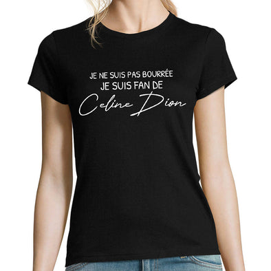 T-Shirt humour Femme | Je ne suis pas bourrée, je suis fan de Céline Dion | Coupe ajustée | 100% coton | idée cadeau