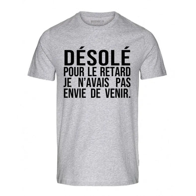 T-Shirt Humour Homme | Désolé pour le retard je n'avais pas envie de venir | 100% coton, gris chiné, coupe régulière Maxishirt.fr
